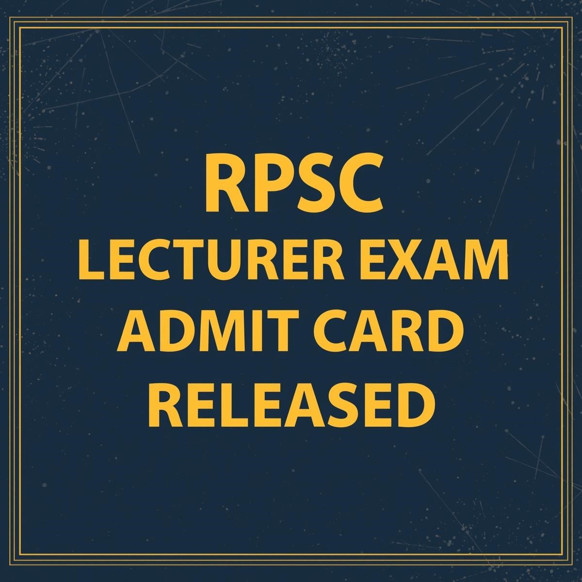 RPSC लेक्चरर परीक्षा के एडमिट कार्ड जारी – प्रक्रिया व जरूरी निर्देश